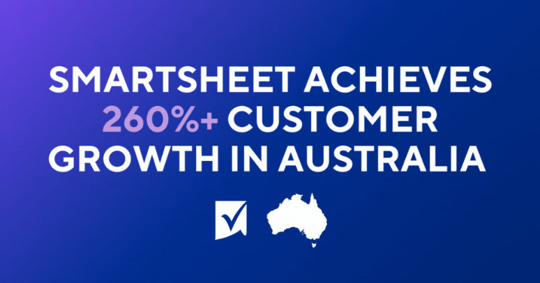 Smartsheet Achieves 260%+ Customer Growth in Australia as Business Booms Across Asia-Pacific and Japan