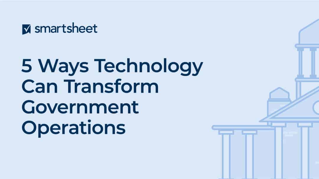 How Governments are Evolving to Put Citizens First | Smartsheet