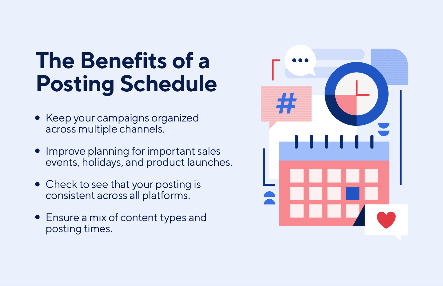 The benefits of a posting schedule include consistency and organization.