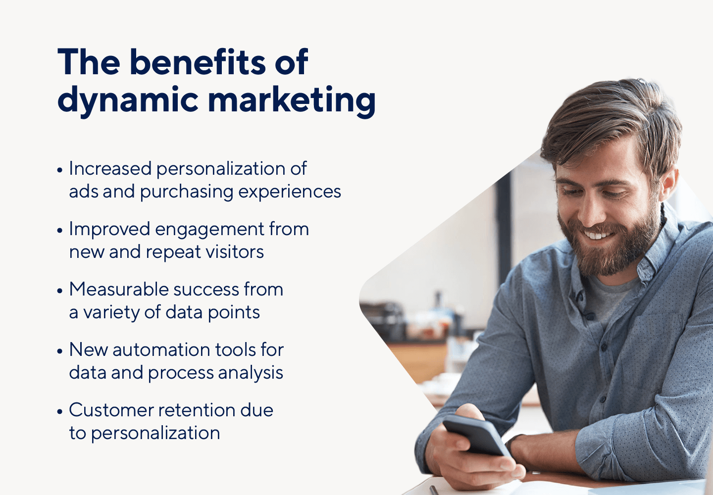 Personalization and customer retention are some of the benefits of dynamic marketing.