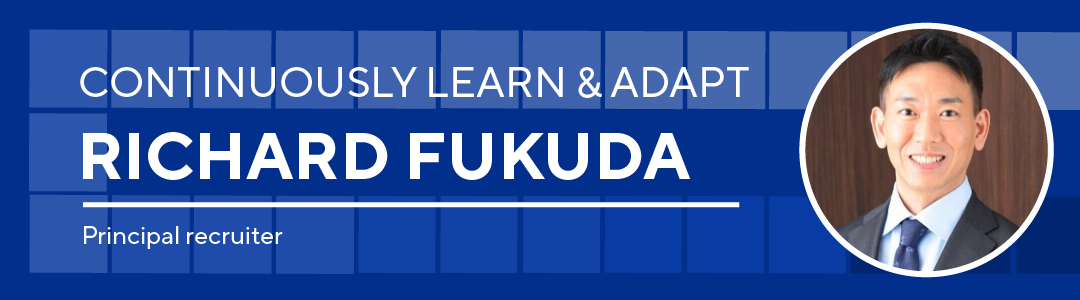 Continuously learn and adapt, Richard Fukuda
