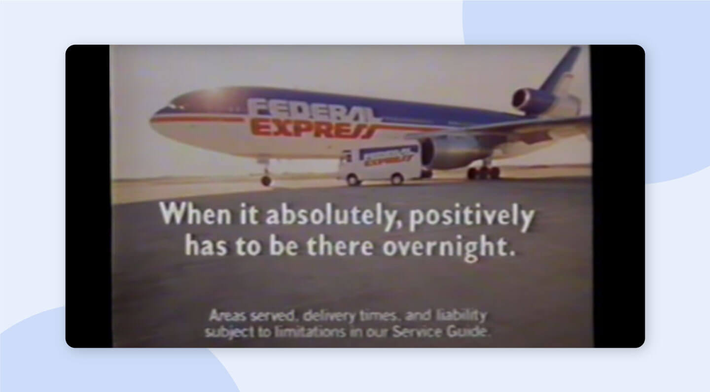 FedEx's "When It Absolutely, Positively Has To Be There Overnight" advertising campaign example