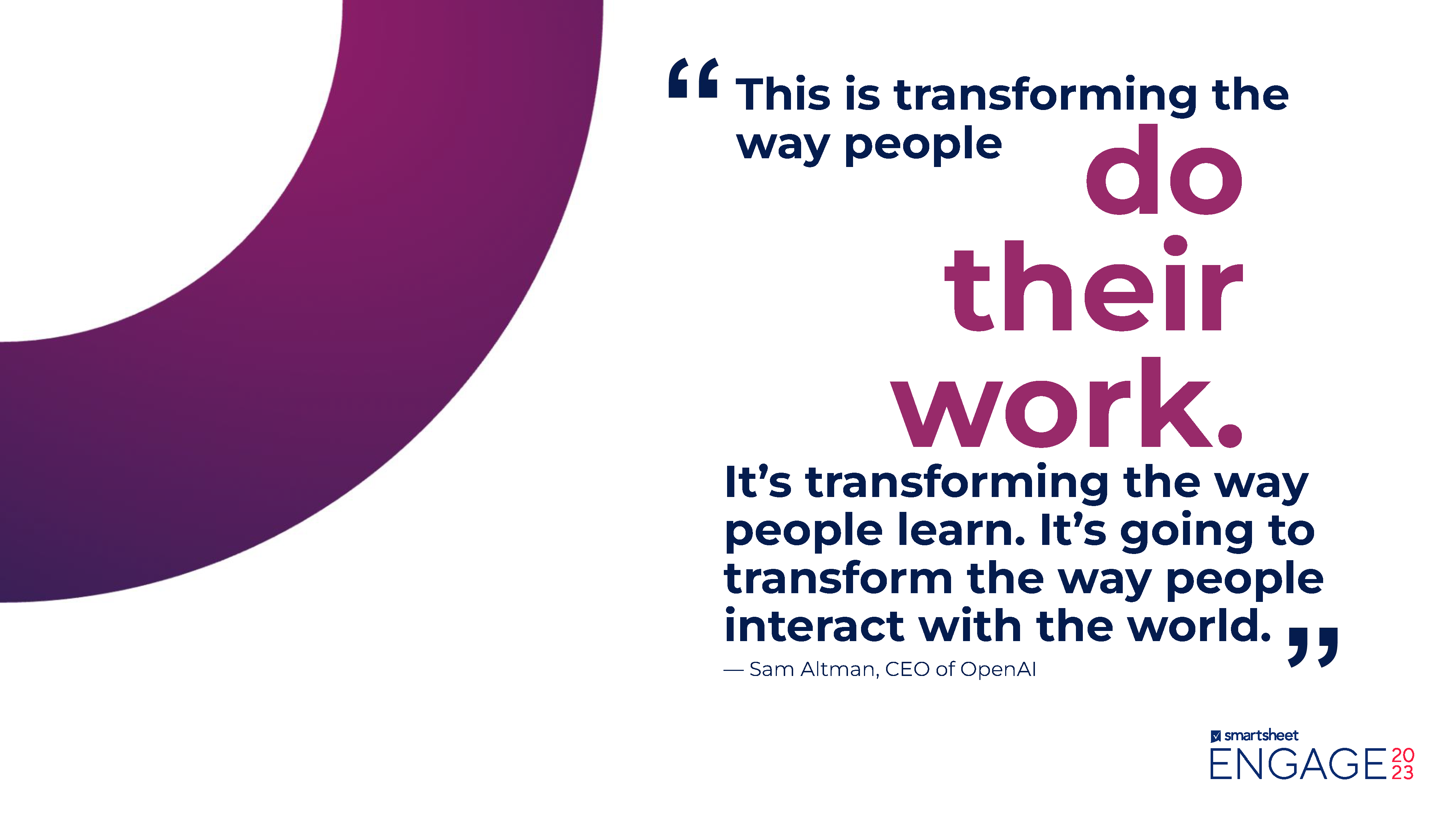 Quote: This is transforming the way people do their work. It's transforming the way people learn. It's going to transform the way people interact with the world.