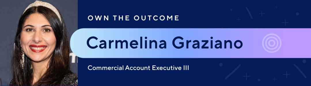 Own the outcome | Carmelina Graziano, Commercial Account Executive III